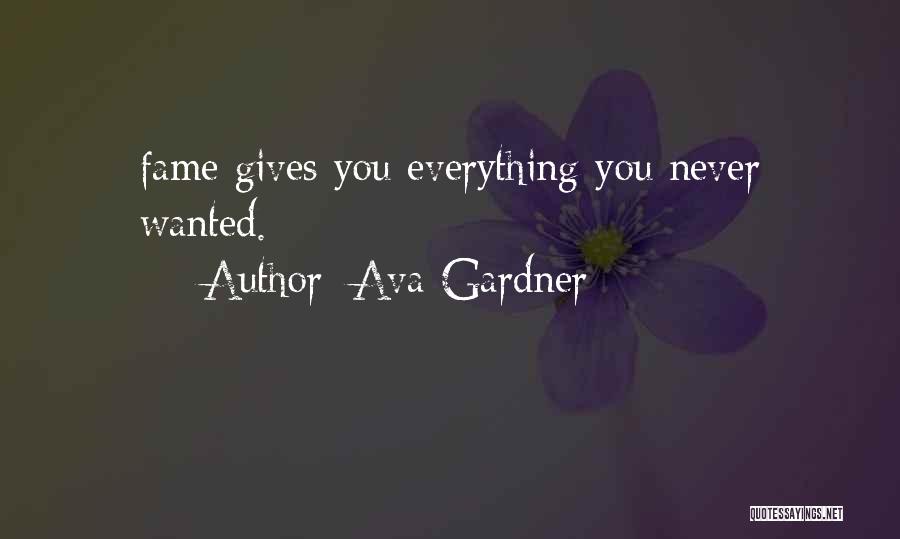 Ava Gardner Quotes: Fame Gives You Everything You Never Wanted.