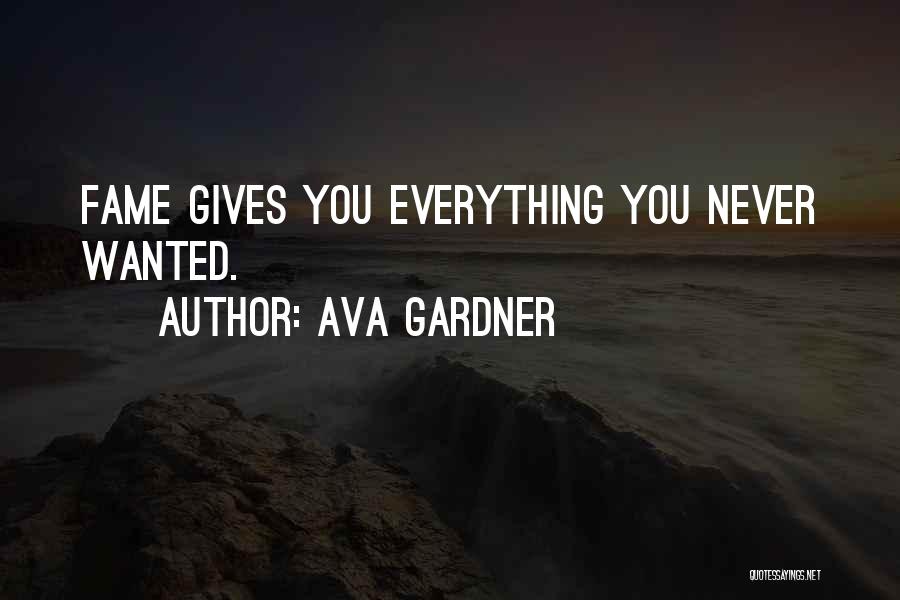 Ava Gardner Quotes: Fame Gives You Everything You Never Wanted.