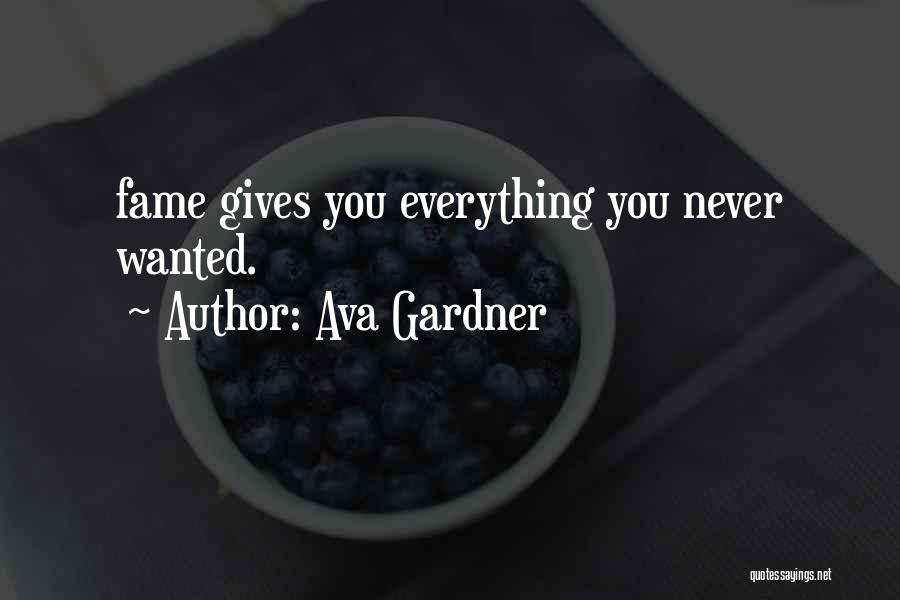 Ava Gardner Quotes: Fame Gives You Everything You Never Wanted.