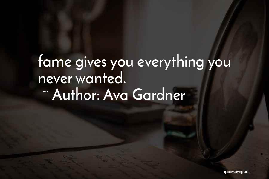 Ava Gardner Quotes: Fame Gives You Everything You Never Wanted.