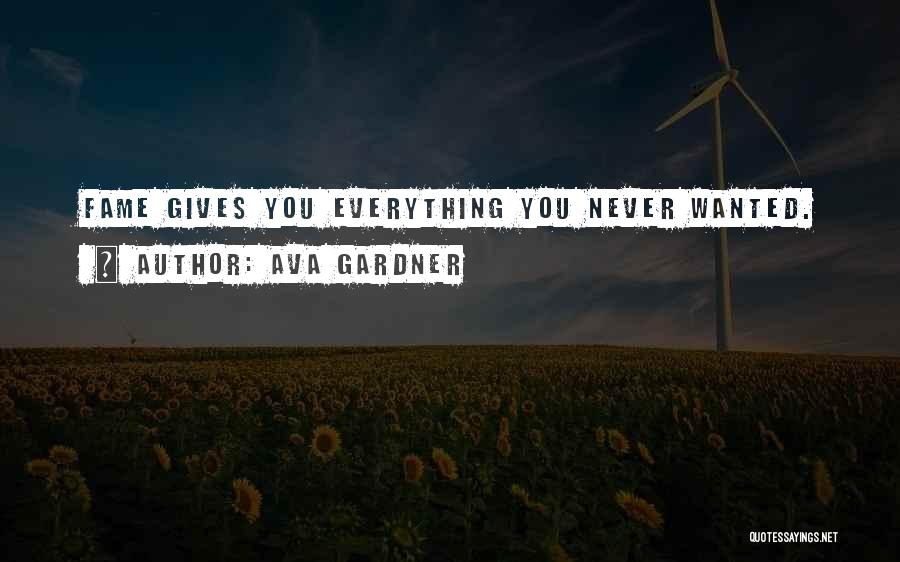 Ava Gardner Quotes: Fame Gives You Everything You Never Wanted.