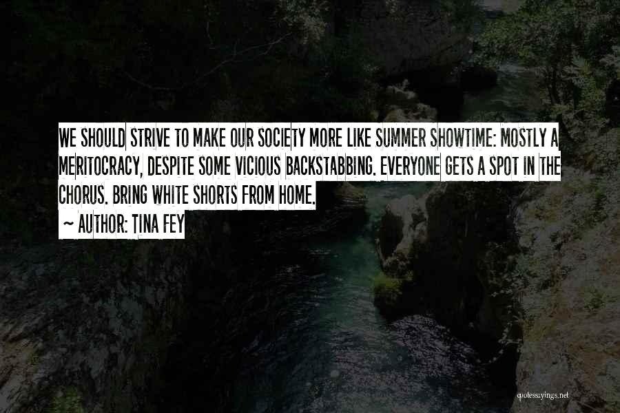 Tina Fey Quotes: We Should Strive To Make Our Society More Like Summer Showtime: Mostly A Meritocracy, Despite Some Vicious Backstabbing. Everyone Gets