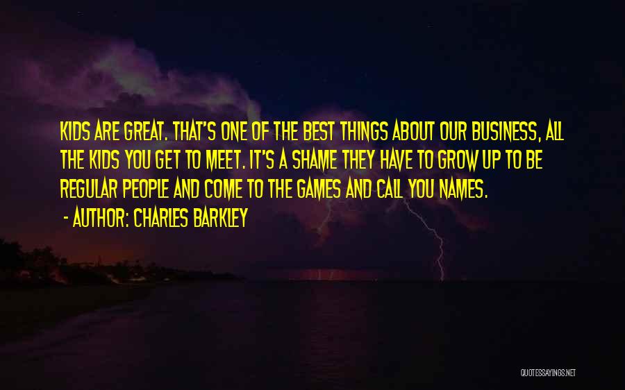 Charles Barkley Quotes: Kids Are Great. That's One Of The Best Things About Our Business, All The Kids You Get To Meet. It's