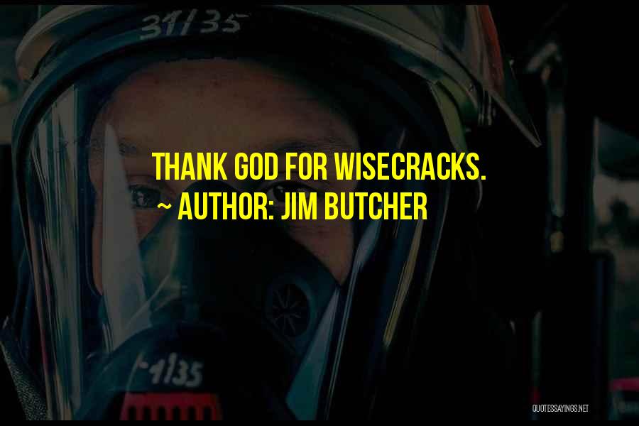 Jim Butcher Quotes: Thank God For Wisecracks.