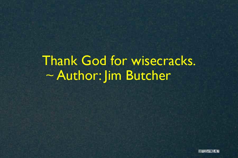 Jim Butcher Quotes: Thank God For Wisecracks.