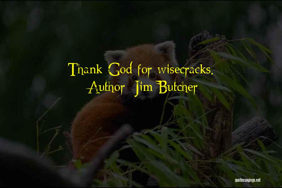 Jim Butcher Quotes: Thank God For Wisecracks.