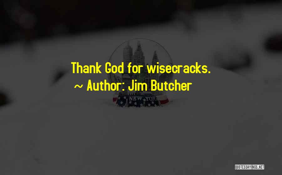 Jim Butcher Quotes: Thank God For Wisecracks.