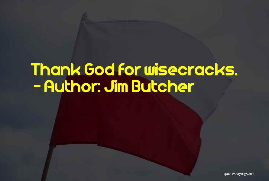 Jim Butcher Quotes: Thank God For Wisecracks.