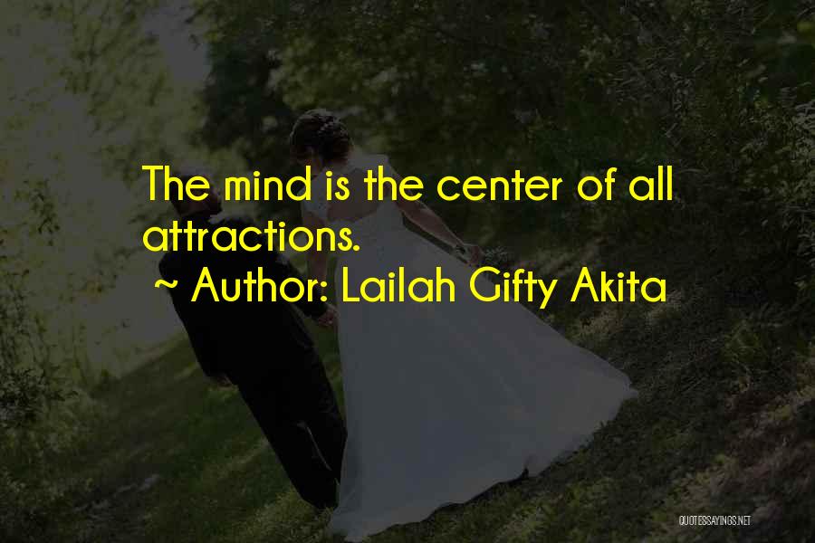 Lailah Gifty Akita Quotes: The Mind Is The Center Of All Attractions.