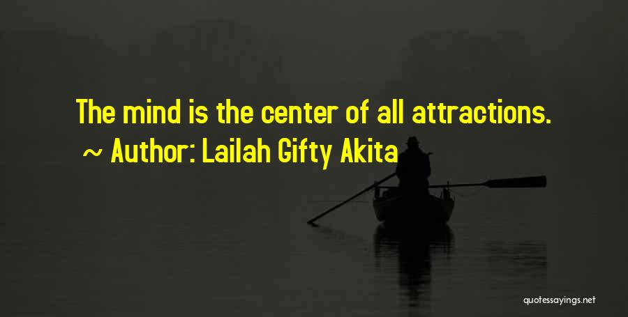 Lailah Gifty Akita Quotes: The Mind Is The Center Of All Attractions.