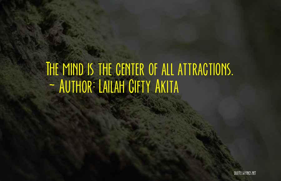 Lailah Gifty Akita Quotes: The Mind Is The Center Of All Attractions.