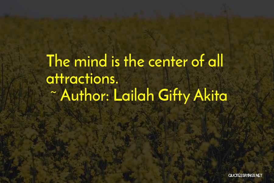 Lailah Gifty Akita Quotes: The Mind Is The Center Of All Attractions.