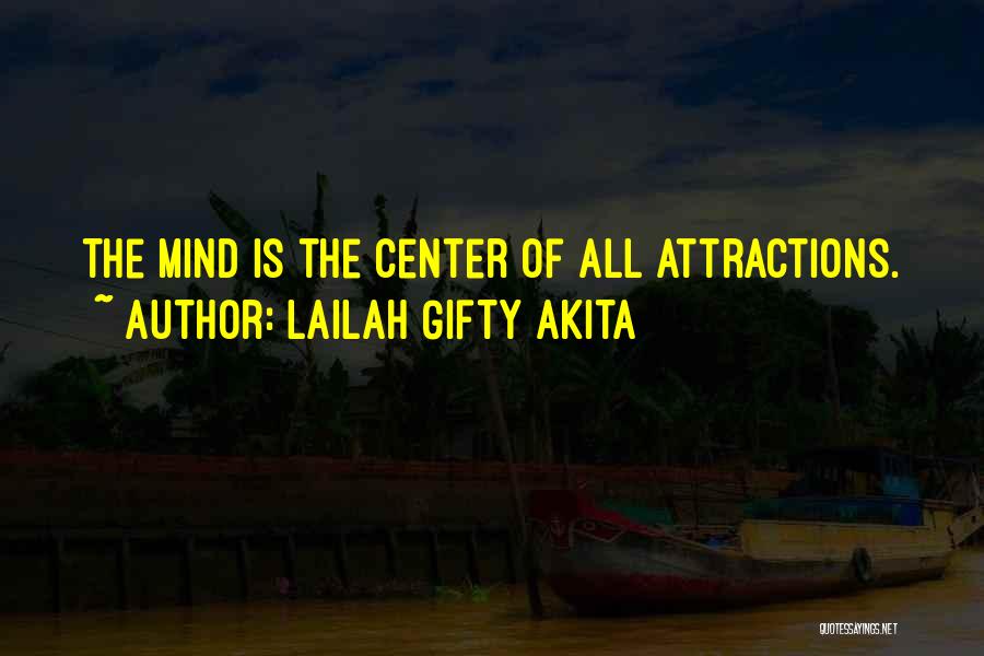 Lailah Gifty Akita Quotes: The Mind Is The Center Of All Attractions.