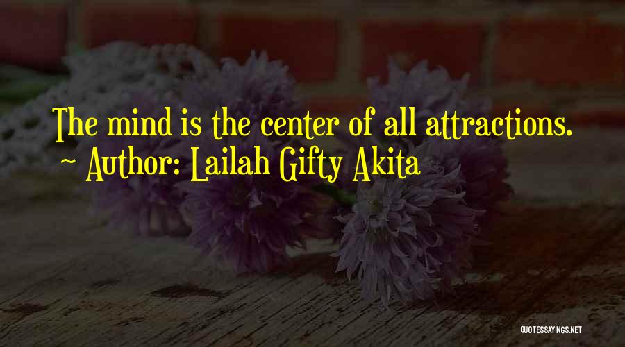 Lailah Gifty Akita Quotes: The Mind Is The Center Of All Attractions.