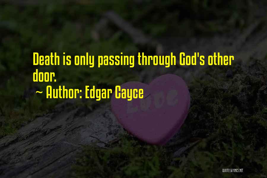Edgar Cayce Quotes: Death Is Only Passing Through God's Other Door.