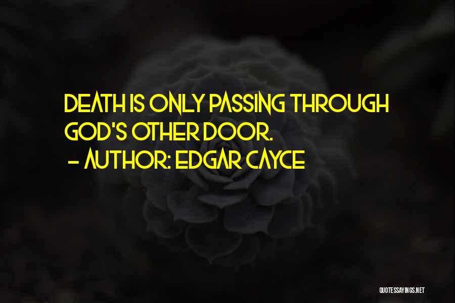 Edgar Cayce Quotes: Death Is Only Passing Through God's Other Door.