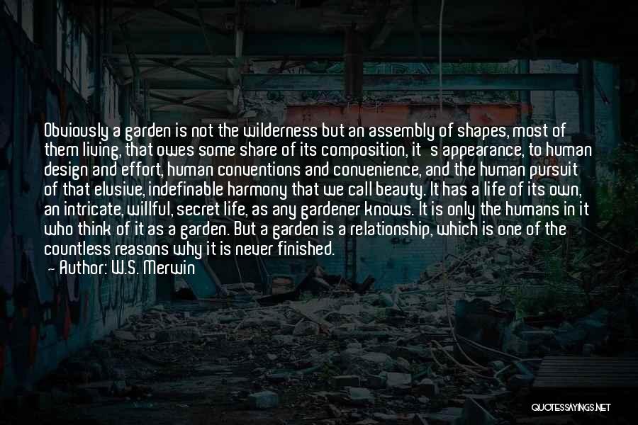 W.S. Merwin Quotes: Obviously A Garden Is Not The Wilderness But An Assembly Of Shapes, Most Of Them Living, That Owes Some Share