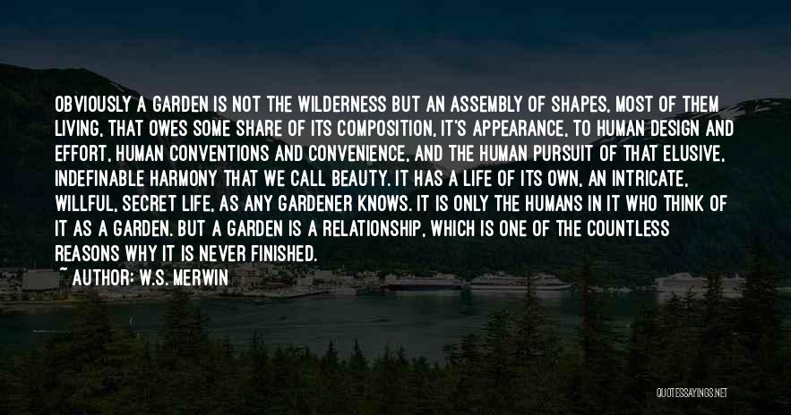 W.S. Merwin Quotes: Obviously A Garden Is Not The Wilderness But An Assembly Of Shapes, Most Of Them Living, That Owes Some Share