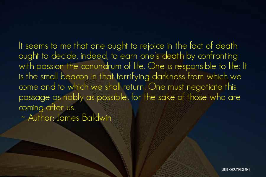 James Baldwin Quotes: It Seems To Me That One Ought To Rejoice In The Fact Of Death Ought To Decide, Indeed, To Earn