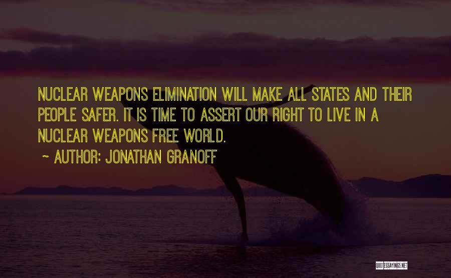 Jonathan Granoff Quotes: Nuclear Weapons Elimination Will Make All States And Their People Safer. It Is Time To Assert Our Right To Live