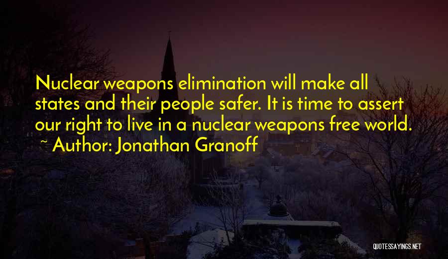 Jonathan Granoff Quotes: Nuclear Weapons Elimination Will Make All States And Their People Safer. It Is Time To Assert Our Right To Live