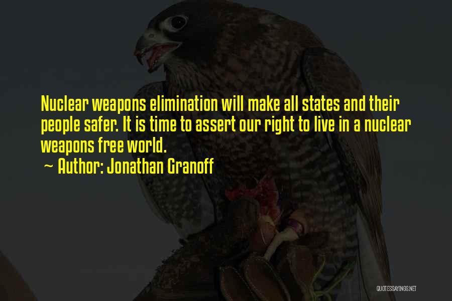 Jonathan Granoff Quotes: Nuclear Weapons Elimination Will Make All States And Their People Safer. It Is Time To Assert Our Right To Live