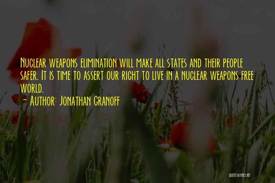Jonathan Granoff Quotes: Nuclear Weapons Elimination Will Make All States And Their People Safer. It Is Time To Assert Our Right To Live