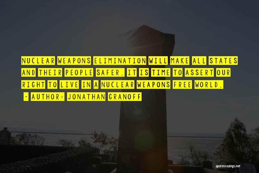 Jonathan Granoff Quotes: Nuclear Weapons Elimination Will Make All States And Their People Safer. It Is Time To Assert Our Right To Live