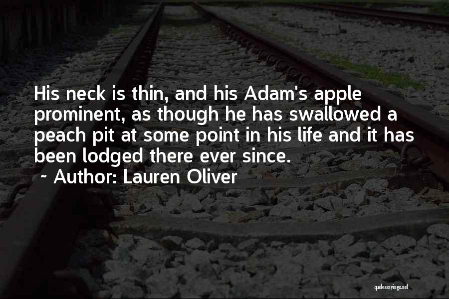 Lauren Oliver Quotes: His Neck Is Thin, And His Adam's Apple Prominent, As Though He Has Swallowed A Peach Pit At Some Point