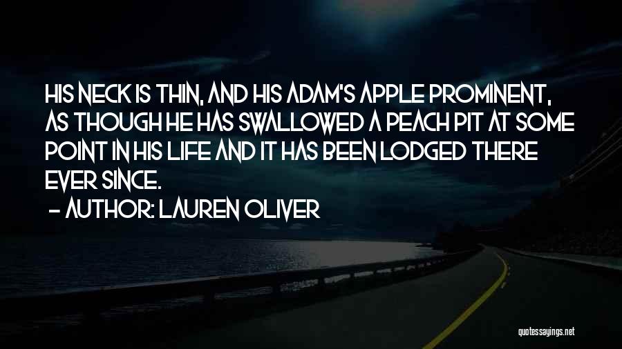 Lauren Oliver Quotes: His Neck Is Thin, And His Adam's Apple Prominent, As Though He Has Swallowed A Peach Pit At Some Point