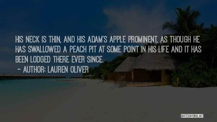 Lauren Oliver Quotes: His Neck Is Thin, And His Adam's Apple Prominent, As Though He Has Swallowed A Peach Pit At Some Point