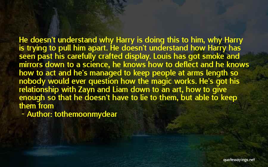 Tothemoonmydear Quotes: He Doesn't Understand Why Harry Is Doing This To Him, Why Harry Is Trying To Pull Him Apart. He Doesn't