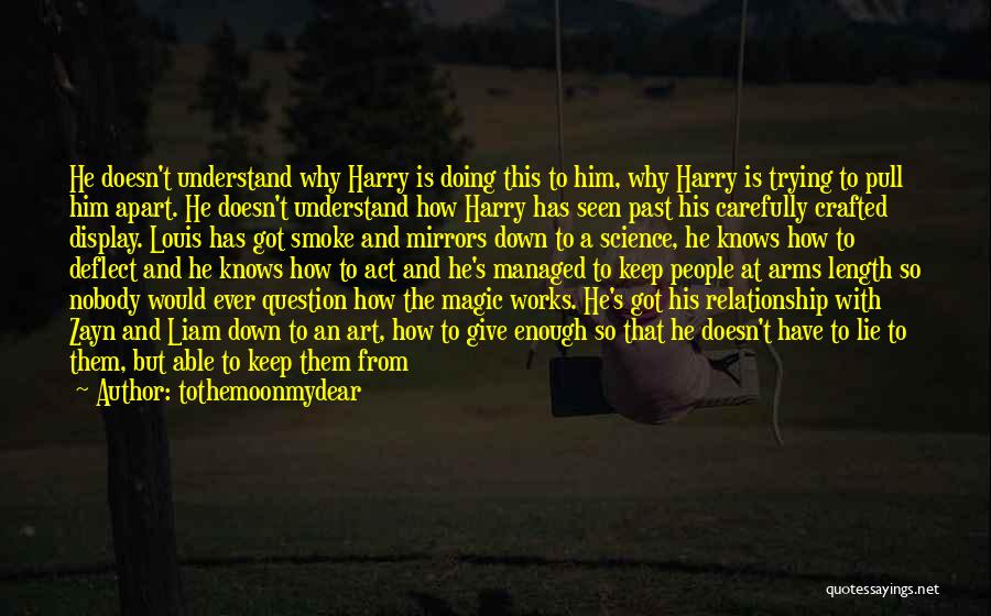 Tothemoonmydear Quotes: He Doesn't Understand Why Harry Is Doing This To Him, Why Harry Is Trying To Pull Him Apart. He Doesn't