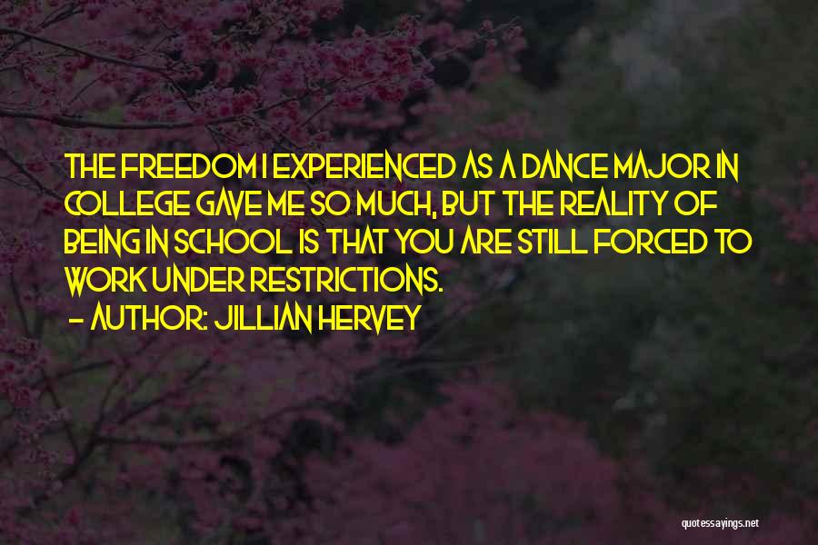 Jillian Hervey Quotes: The Freedom I Experienced As A Dance Major In College Gave Me So Much, But The Reality Of Being In