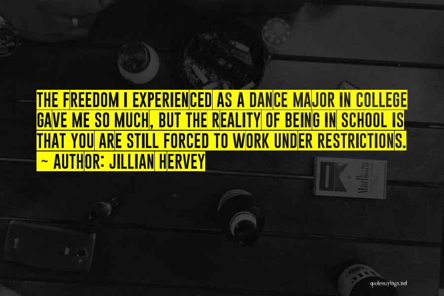 Jillian Hervey Quotes: The Freedom I Experienced As A Dance Major In College Gave Me So Much, But The Reality Of Being In