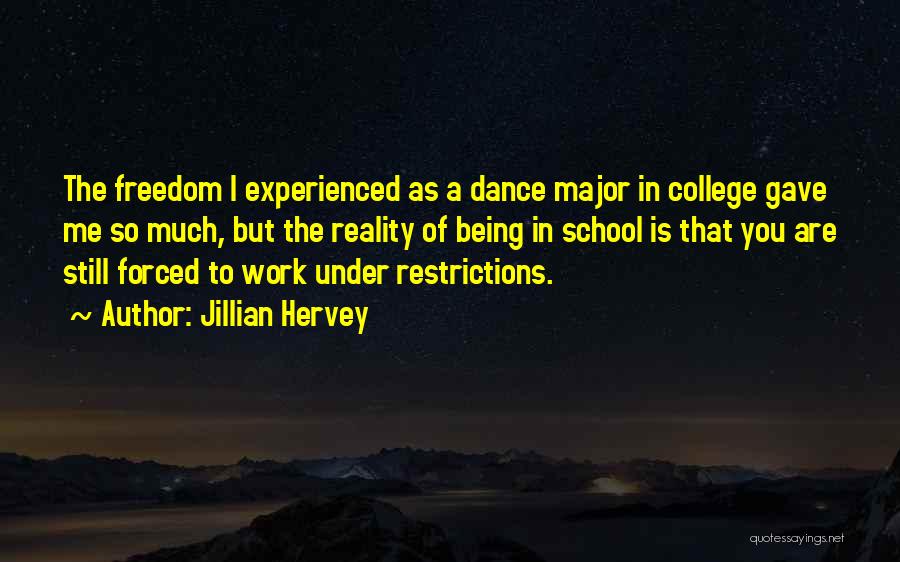 Jillian Hervey Quotes: The Freedom I Experienced As A Dance Major In College Gave Me So Much, But The Reality Of Being In