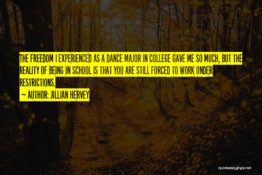 Jillian Hervey Quotes: The Freedom I Experienced As A Dance Major In College Gave Me So Much, But The Reality Of Being In