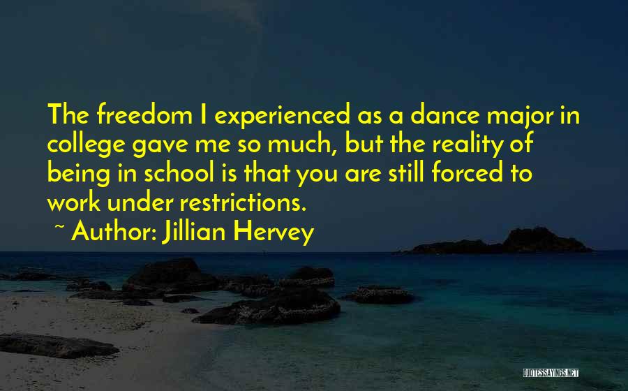 Jillian Hervey Quotes: The Freedom I Experienced As A Dance Major In College Gave Me So Much, But The Reality Of Being In