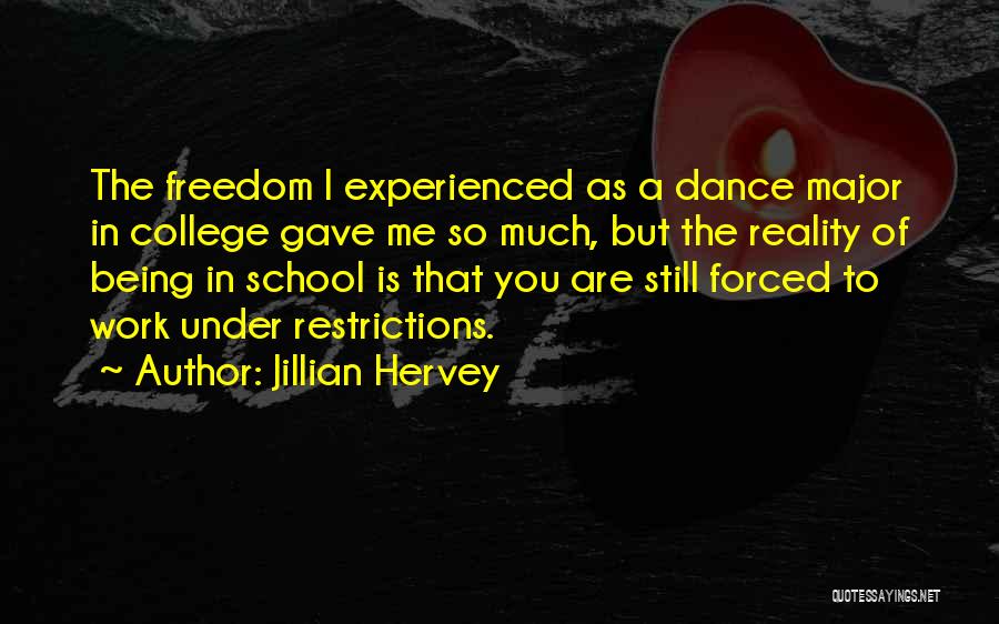 Jillian Hervey Quotes: The Freedom I Experienced As A Dance Major In College Gave Me So Much, But The Reality Of Being In