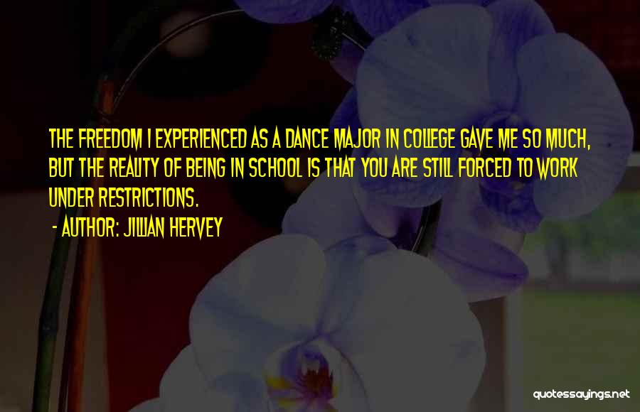 Jillian Hervey Quotes: The Freedom I Experienced As A Dance Major In College Gave Me So Much, But The Reality Of Being In