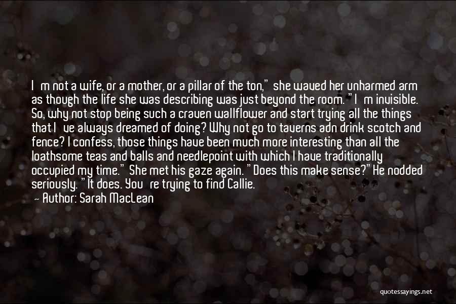 Sarah MacLean Quotes: I'm Not A Wife, Or A Mother, Or A Pillar Of The Ton, She Waved Her Unharmed Arm As Though