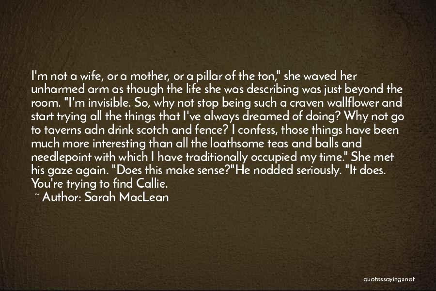 Sarah MacLean Quotes: I'm Not A Wife, Or A Mother, Or A Pillar Of The Ton, She Waved Her Unharmed Arm As Though