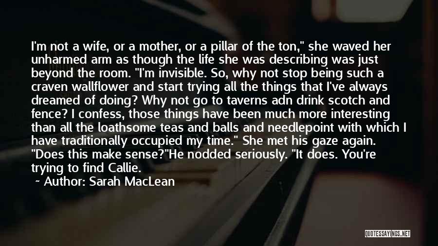 Sarah MacLean Quotes: I'm Not A Wife, Or A Mother, Or A Pillar Of The Ton, She Waved Her Unharmed Arm As Though