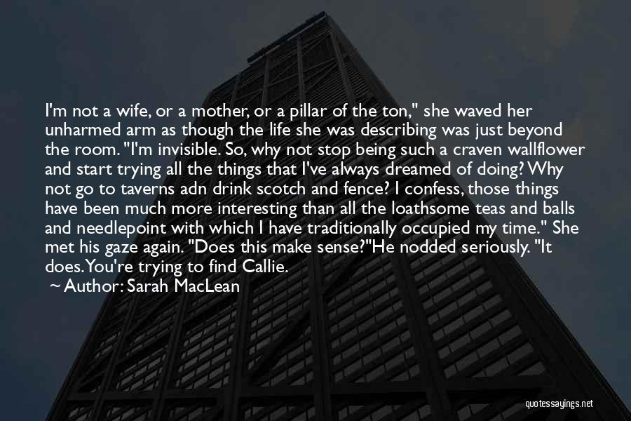 Sarah MacLean Quotes: I'm Not A Wife, Or A Mother, Or A Pillar Of The Ton, She Waved Her Unharmed Arm As Though