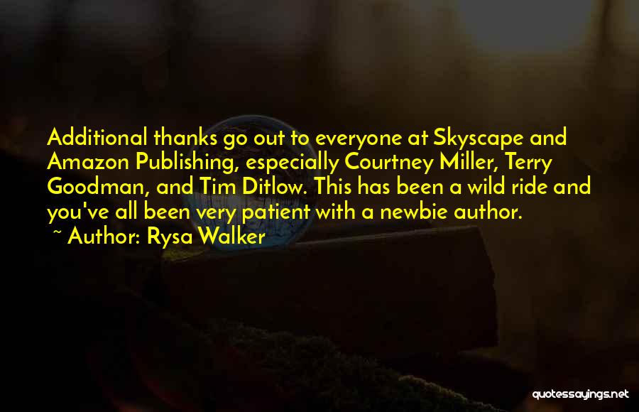 Rysa Walker Quotes: Additional Thanks Go Out To Everyone At Skyscape And Amazon Publishing, Especially Courtney Miller, Terry Goodman, And Tim Ditlow. This