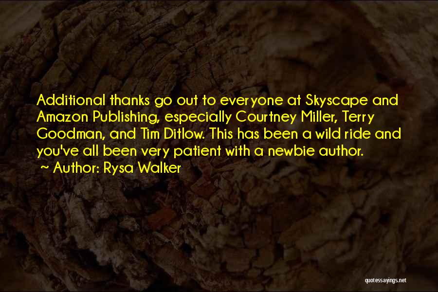 Rysa Walker Quotes: Additional Thanks Go Out To Everyone At Skyscape And Amazon Publishing, Especially Courtney Miller, Terry Goodman, And Tim Ditlow. This