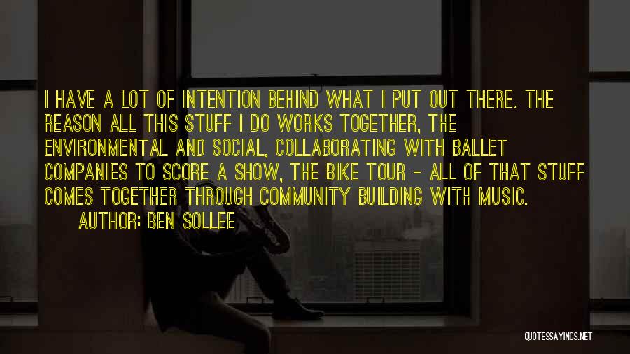 Ben Sollee Quotes: I Have A Lot Of Intention Behind What I Put Out There. The Reason All This Stuff I Do Works