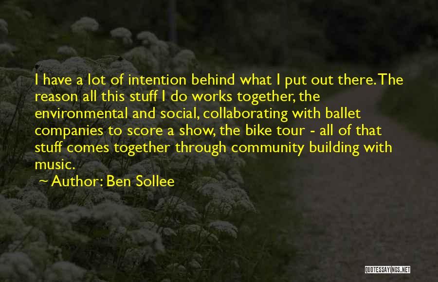 Ben Sollee Quotes: I Have A Lot Of Intention Behind What I Put Out There. The Reason All This Stuff I Do Works