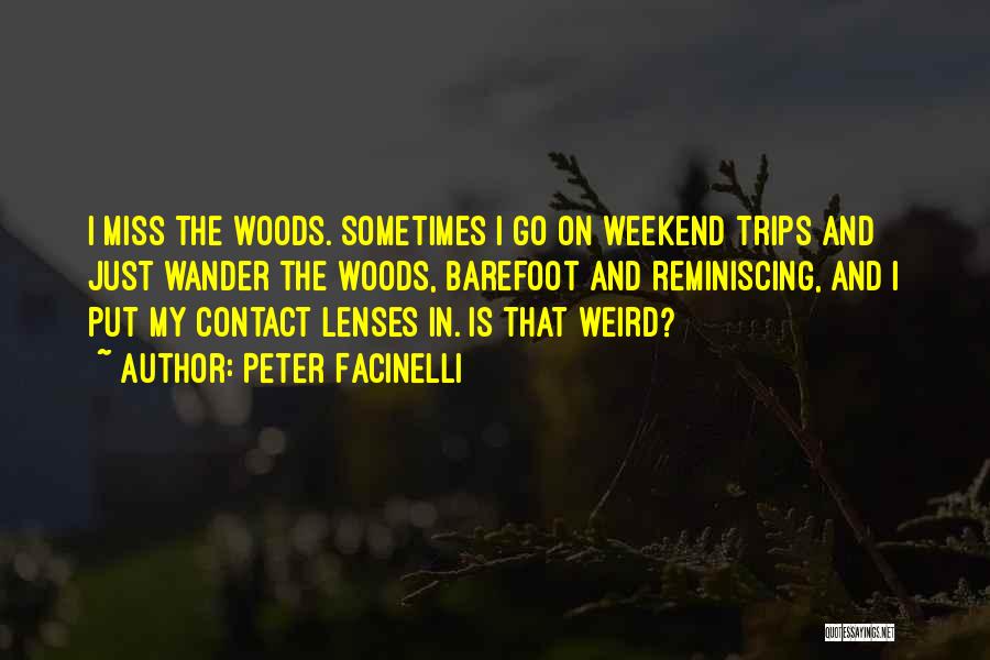 Peter Facinelli Quotes: I Miss The Woods. Sometimes I Go On Weekend Trips And Just Wander The Woods, Barefoot And Reminiscing, And I