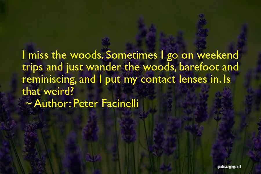 Peter Facinelli Quotes: I Miss The Woods. Sometimes I Go On Weekend Trips And Just Wander The Woods, Barefoot And Reminiscing, And I